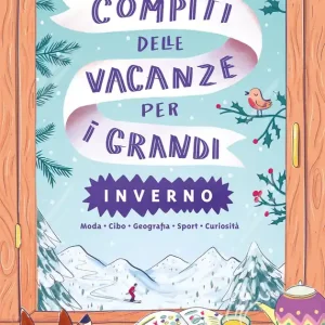Non Perdere Compiti delle vacanze per i grandi. Inverno Curiosità - Sport - Cucina - Storia - Musica