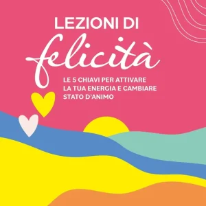 Lezioni di felicità Le 5 chiavi per attivare la tua energia e cambiare stato d‘animo A Buon Prezzo