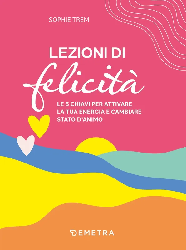 Lezioni di felicità Le 5 chiavi per attivare la tua energia e cambiare stato d‘animo A Buon Prezzo