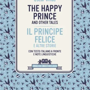 The Happy Prince and other tales-Il principe felice e altre storie. Testo italiano a fronte Non Perdere