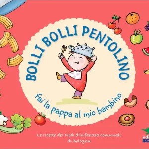 Bolli bolli pentolino fai la pappa al mio bambino Le ricette dei Nidi d‘infanzia comunali di Bologna Novità