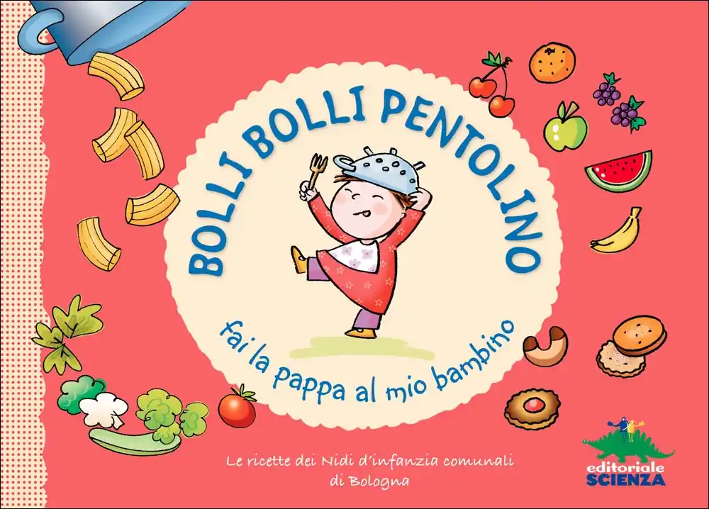 Bolli bolli pentolino fai la pappa al mio bambino Le ricette dei Nidi d‘infanzia comunali di Bologna Novità