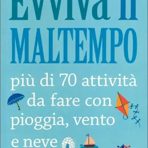 Evviva il maltempo Più di 70 attività da fare con pioggia, vento e neve Nuovo Arrivo