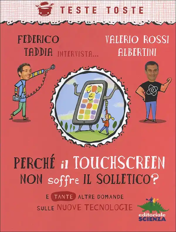Perché il touchscreen non soffre il solletico? E tante altre domande sulle nuove tecnologie - Federico Taddia intervista... Valerio Rossi Albertini Prezzo Conveniente