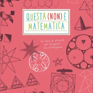 Questa (non) è matematica Un libro di attività per disegnare con intelligenza Pagamento Sicuro