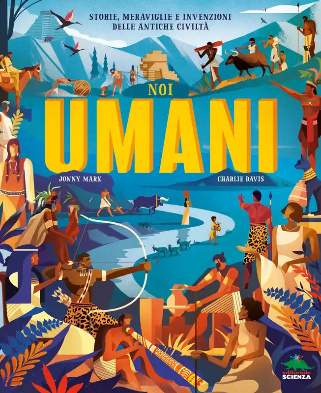 Noi umani Storie, meraviglie e invenzioni delle antiche civiltà Novità