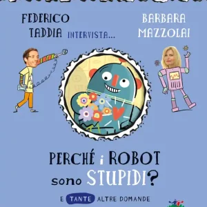 Professionale Perché i robot sono stupidi? E tante altre domande sulla robotica