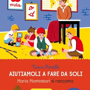 Aiutiamoli a fare da soli Maria Montessori si racconta Soddisfatti O Rimborsati