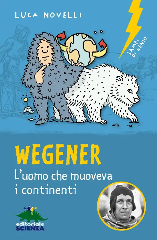 Consegna Rapida Wegener l‘uomo che muoveva i continenti L‘uomo che muoveva i continenti