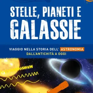 Stelle, pianeti e galassie Viaggio nella storia dell‘astronomia dall‘antichità a oggi Occasione