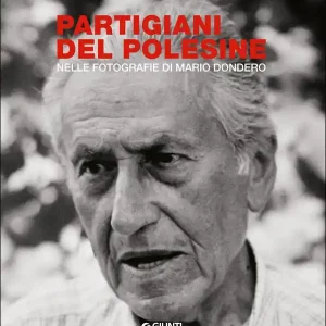 Partigiani del Polesine Nelle fotografie di Mario Dondero Offerta Limitata