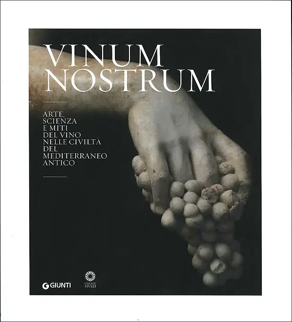 Vinum nostrum Arte, scienza e miti del vino nelle civiltà del Mediterraneo antico Nuovo Arrivo