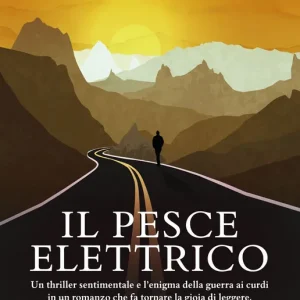Il pesce elettrico Un thriller sentimentale e l’enigma della guerra ai curdi in un romanzo che fa tornare la gioia di leggere. Bestseller