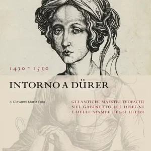 Intorno a Dürer. Gli antichi maestri tedeschi nella collezione del Gabinetto dei Disegni e delle Stampe Compra Adesso