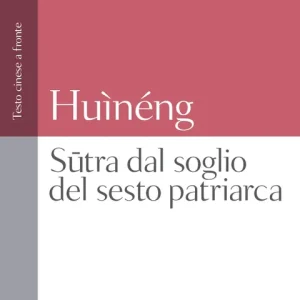 Sūtra dal soglio del sesto patriarca Testo cinese a fronte Non Perdere