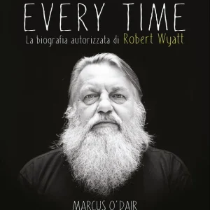 Nuova Collezione Different every time La biografia autorizzata di Robert Wyatt