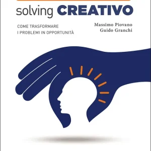 Esclusivo Problem solving creativo Come trasformare i problemi in opportunità