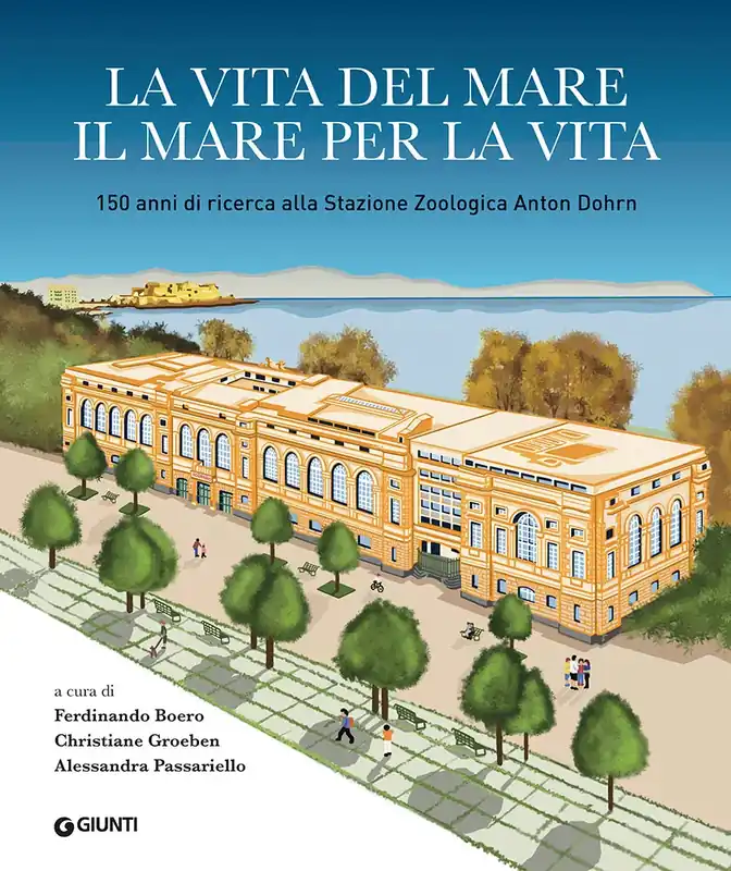 La vita del mare il mare per la vita 150 anni di ricerca alla Stazione Zoologica Anton Dohrn Prezzo Ridotto