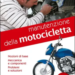 Manutenzione della motocicletta Nozioni di base - Meccanica e componenti - Problemi e soluzioni Vendita Finale