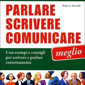 Affare Parlare scrivere comunicare meglio La grammatica, il lessico e la sintassi. Con esempi e consigli per scrivere e parlare correttamente