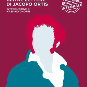 Ultime lettere di Jacopo Ortis Edizione integrale Must-Have