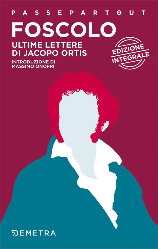 Ultime lettere di Jacopo Ortis Edizione integrale Must-Have