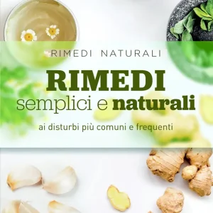 Rimedi semplici e naturali ai disturbi più comuni e frequenti Acquista Ora