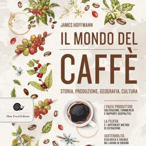 Il mondo del caffè Storia, produzione, geografia, cultura Esclusivo