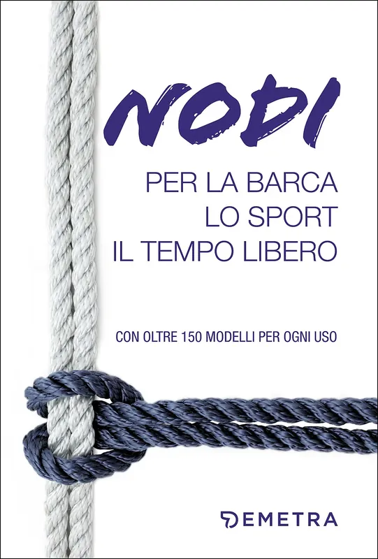A Buon Prezzo Nodi per la barca, lo sport, il tempo libero Con oltre 150 modelli per ogni uso