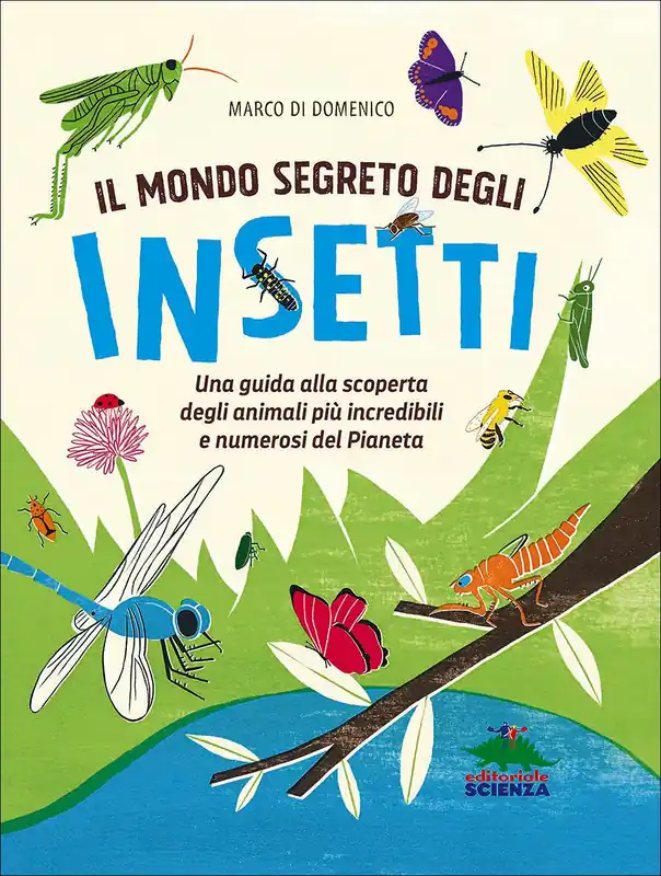 Ordina Subito Il mondo segreto degli insetti Una guida alla scoperta degli animali più incredibili e numerosi del Pianeta
