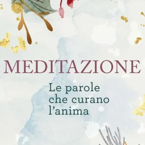 Meditazione Le parole che curano l‘anima Nuova Collezione