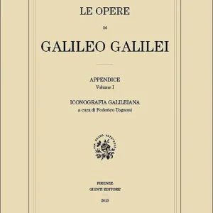 Le Opere di Galileo Galilei - Appendice - Vol. I Iconografia galileiana (edizione in brossura) Popolare