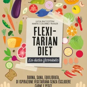 Compra Oggi Stesso Flexitarian diet. La dieta flessibile Buona, sana, equilibrata, di ispirazione vegetariana senza escludere carne e pesce
