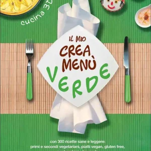 Il mio crea menù verde Con 300 ricette sane e leggere primi e secondi vegetariani, piatti vegan, gluten free,per bambini e bevande A Buon Prezzo