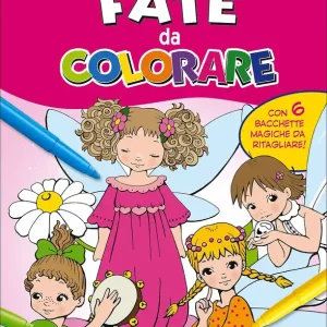 Ultima Occasione Il superlibro delle Fate da colorare Con 6 bacchette magiche da ritagliare!