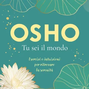 Offerta Lampo Osho. Tu sei il mondo Esercizi e intuizioni per ritrovare la serenità