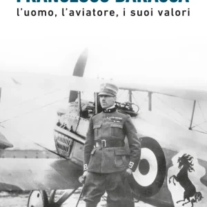 Francesco Baracca L’uomo, l’aviatore, i suoi valori Prezzo Di Fabbrica