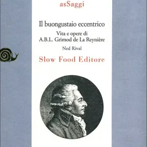 Il buongustaio eccentrico Vita e opere di A.B.L. Grimod de La Reynière Solo Oggi