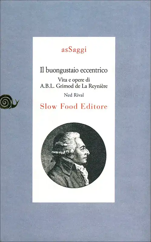 Il buongustaio eccentrico Vita e opere di A.B.L. Grimod de La Reynière Solo Oggi