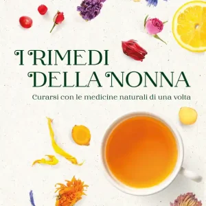 I rimedi della nonna Curarsi con le medicine naturali di una volta Ultima Occasione