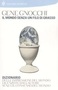 Il mondo senza un filo di grasso Dizionario delle impressioni del mondo licenziate dall‘autore senza il consenso del mondo Offerta Del Giorno