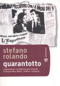 Quarantotto. Argomenti per un bilancio generazionale. Partecipazione, libertà, violenza, ambiguità Quantità Limitata