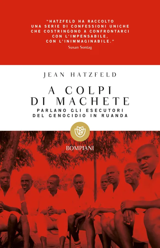 Offerta A colpi di machete Parlano gli esecutori del genocidio in Ruanda