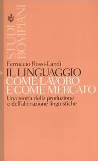 Il linguaggio come lavoro e come mercato. Una teoria della produzione e dell‘alienazione linguistiche Nuova Collezione