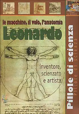 Leonardo. Le macchine, il volo, l‘anatomia. Inventore, scienziato, artista. Consegna Rapida
