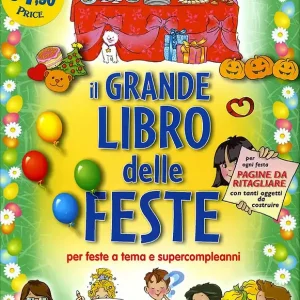 Il grande Libro delle Feste per feste a tema e supercompleanni - per ogni festa pagine da ritagliare con tanti oggetti da costruire Spedito Oggi