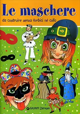 Le maschere da costruire senza forbici né colla - Ideazione e illustrazioni Argentina Giorgetti e Enzo Mazza A Buon Prezzo