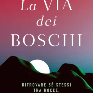 Occasione Imperdibile La via dei boschi Ritrovare sé stessi tra rocce, fiumi e foreste