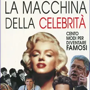 La macchina della celebrità Cento modi per diventare famosi Popolare