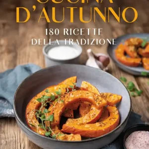 Non Perdere CUCINA D‘AUTUNNO 180 RICETTE DELLA TRADIZIONE